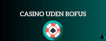 Opdag de Bedste Casinoer Uden ROFUS i 2023